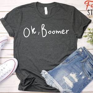 Ok Boomer T-Shirt / Funny Gen Z Shirt / Generation Z / Millennial Shirt / Dank Meme / Ok Boomer