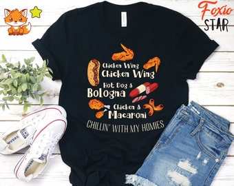 Chicken Wing Chicken Wing Hot Dogs & Baloney Chicken and Macaroni Chillin With My Homies Shirt