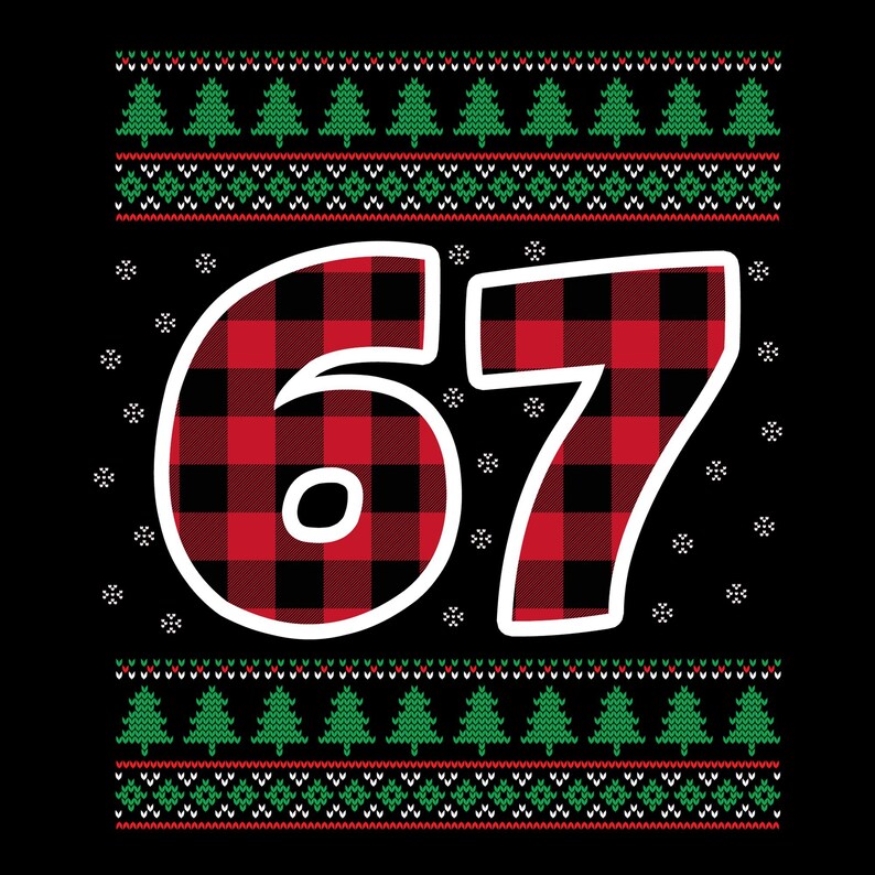May include: Black background with the number "67" in a red and black plaid pattern, outlined in white. The top and bottom of the image feature a green and red Christmas sweater design with Christmas trees and snowflakes.