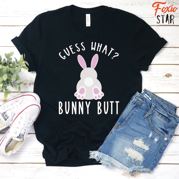 Guess What? Bunny Butt, Easter Shirt, Funny Easter, Gift, Cute Easter Sunday, T-Shirt