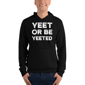 Yeet Meme Hoodie Yeet Or Be Yeeted Dank Meme Funny Hoodie