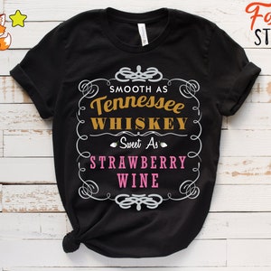 Smooth As Tennessee Whiskey Sweet As Strawberry Wine T-Shirt
