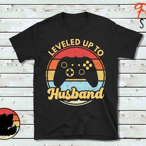 Leveled Up To Husband, Husband Shirt, Fiancé Shirt, Gift for Husband, Married Shirt, Hubby Shirt, Gaming Shirt, Bachelor Gift, Wedding Gift