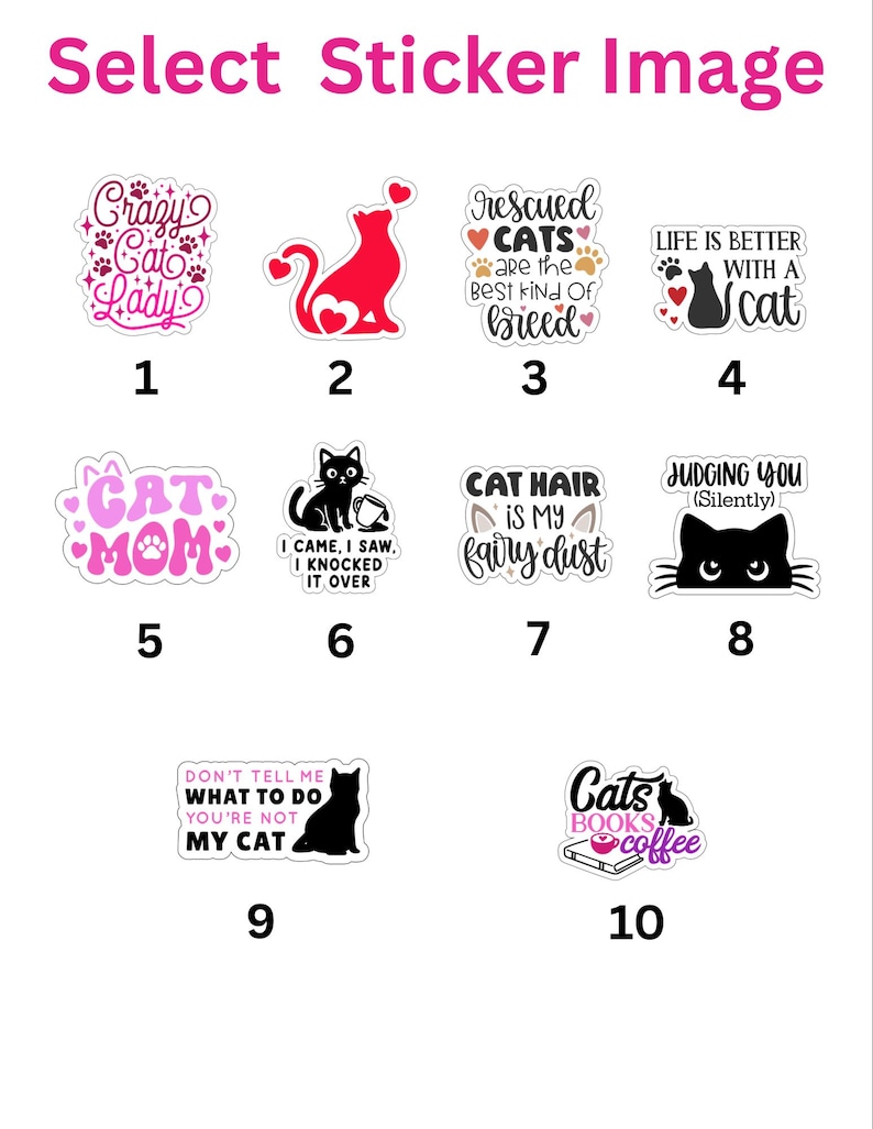 May include: A collection of ten cat-themed stickers featuring various designs and phrases including Crazy Cat Lady, Rescued Cats are the Best Kind of Breed, Life is Better with a Cat, Cat Mom, I Came I Saw I Knocked It Over, Cat Hair is My Fairy Dust, Judging You Silently, Don't Tell Me What To Do You're Not My Cat, and Cats Books Coffee.