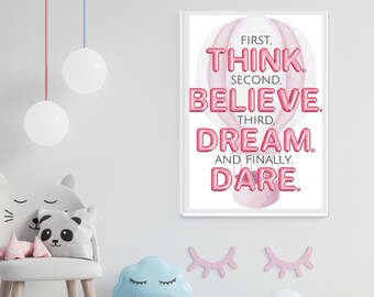 May include: Pink and white motivational quote art print with a hot air balloon design. The quote reads "First, Think. Second, Believe. Third, Dream. And Finally, Dare."