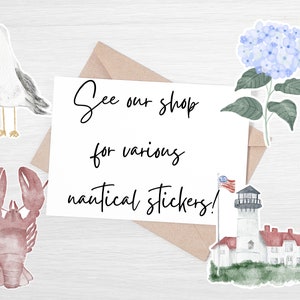 May include: A white card with the text "See our shop for various nautical stickers!" surrounded by watercolor illustrations of a seagull, a lobster, a lighthouse, and a blue hydrangea.