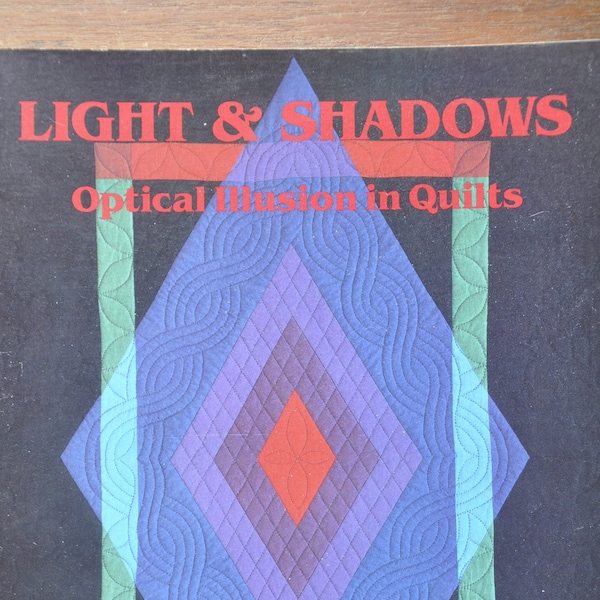 Light and Shadows - Optical Illusion Quilts by Susan McKelvey - 12 Projects Going Beyond Two-Dimensional Quilts