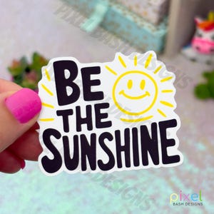 Be the Sunshine Vinyl Sticker | Positive Vibes |Water Resistant|Waterproof|Holographic| Vinyl Die-Cut Sticker|Laptop Sticker|Sunshine