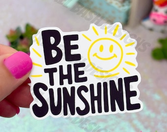 Be the Sunshine Sticker | Positive Vibes, Waterproof Vinyl