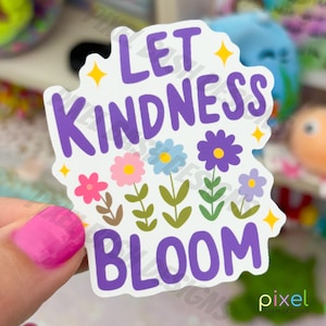 Let Kindness Bloom Sticker|Water Resistant|Waterproof|Holographic|Vinyl DieCut Sticker|Laptop Sticker|Positive Quote Sticker