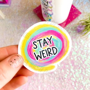 Stay Weird Sticker| Water Resistant or Waterproof Vinyl Die-Cut Sticker| Laptop Sticker| Water Bottle Sticker| Weird Sticker| Weird Gifts