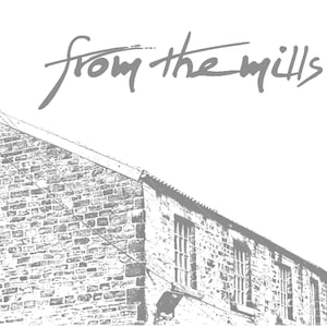 May include: Black and white sketch of a brick building with windows. The text "from the mills..." is written above the building.