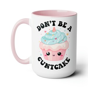 Don't Be A Cuntcake Coffee Mug, Sassy Coffee Mug, Coffee Mug Funny, Mugs with Sayings, Curse Word Mug, Birthday Gift for Her | 11oz/15oz