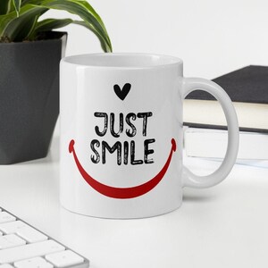 Just Smile Coffee Mug, Mugs With Sayings, Ceramic Mug, Inspirational Mug, Motivational Mug, Encouragement Gift, Positivity Mug | 11oz/15oz