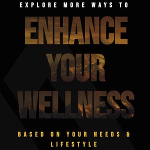 May include: Text graphic on a black background with a mountain range image overlay. The text reads "Explore More Ways To Enhance Your Wellness Based On Your Needs & Lifestyle".