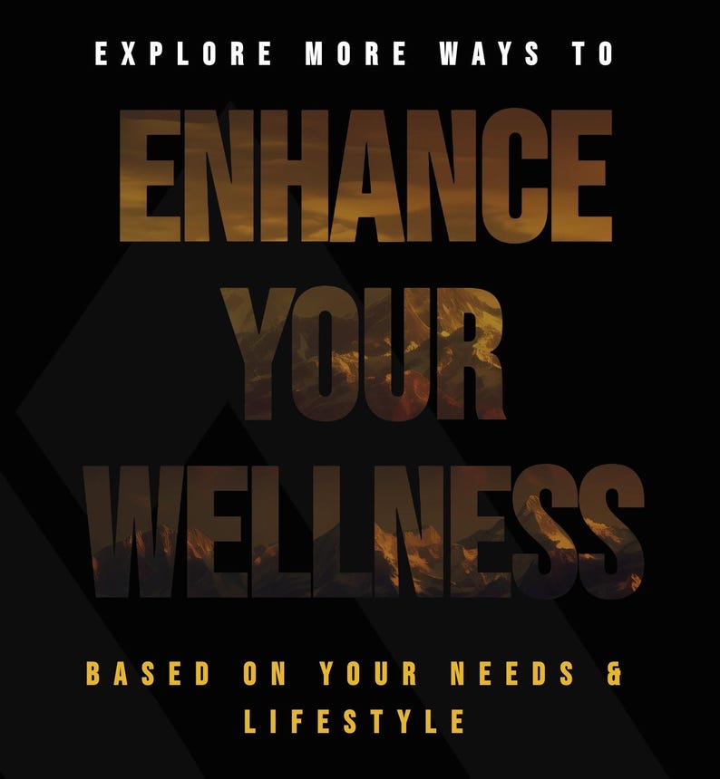 May include: Text graphic on a black background with a mountain range image overlay. The text reads "Explore More Ways To Enhance Your Wellness Based On Your Needs & Lifestyle".