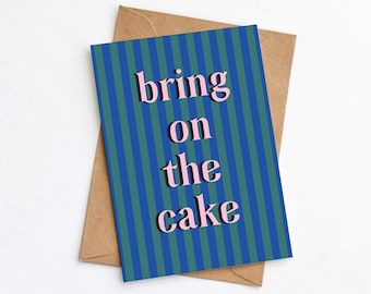 Bring on the Cake Card, Birthday Card For Friend, For Him, For Her, Personalised