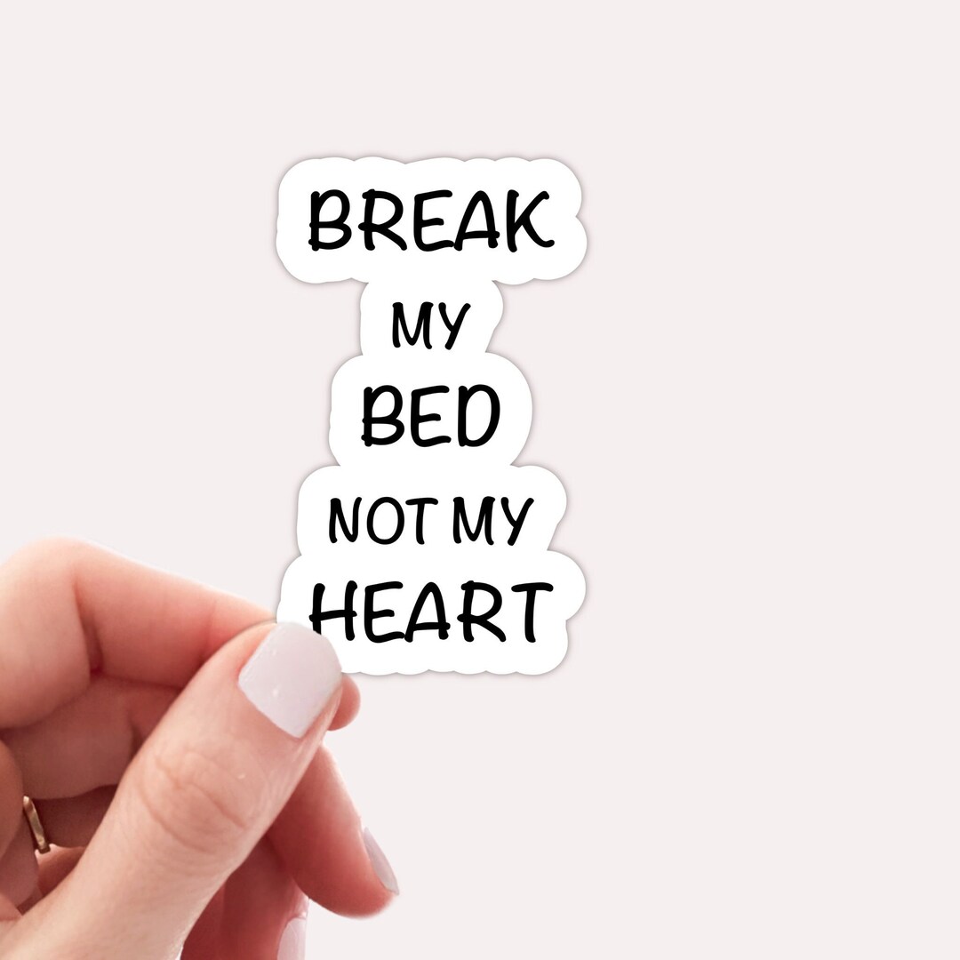 1 break My Bed Not My Heart Sticker Laptop Decor Planner Quote Sticker
