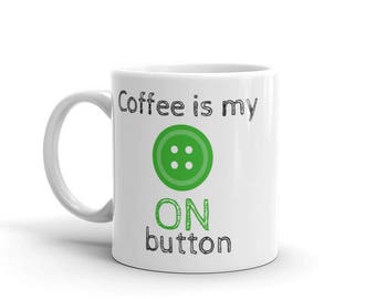 Coffee is my Button, Funny Coffee Gift, Funny Coworker Gift, Mug, Coffee Mugs with Sayings, Large Coffee Mug, Funny Mug, Coffee Quote Mug