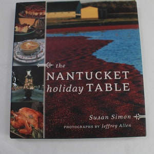 The Nantucket Holiday Table, By Susan Simon, HCw/DJ 2000, Holiday Entertaining Cookbook, Recipes, New England Book Table Ideas Free USA Ship