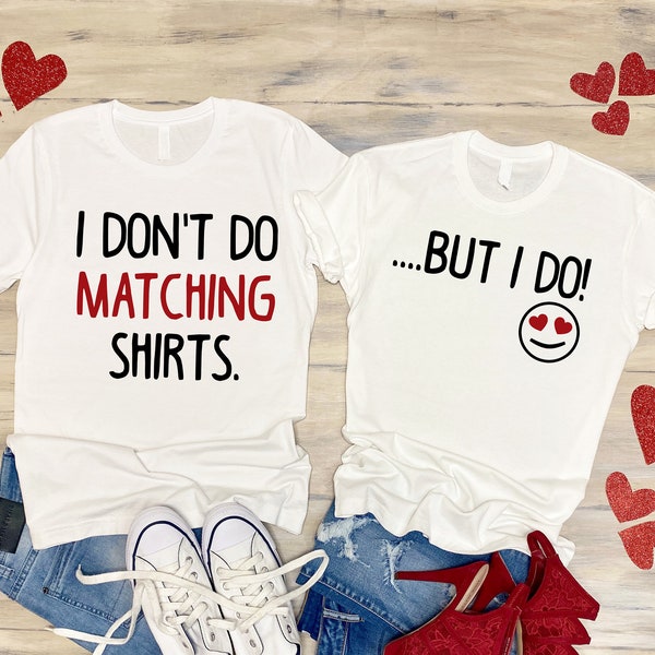 I Don't Do Matching Shirts, Couple Shirt, Funny Couples Husband And Wife, Wife Shirts - Shirt Valentine gift- Valentine's Day gift present