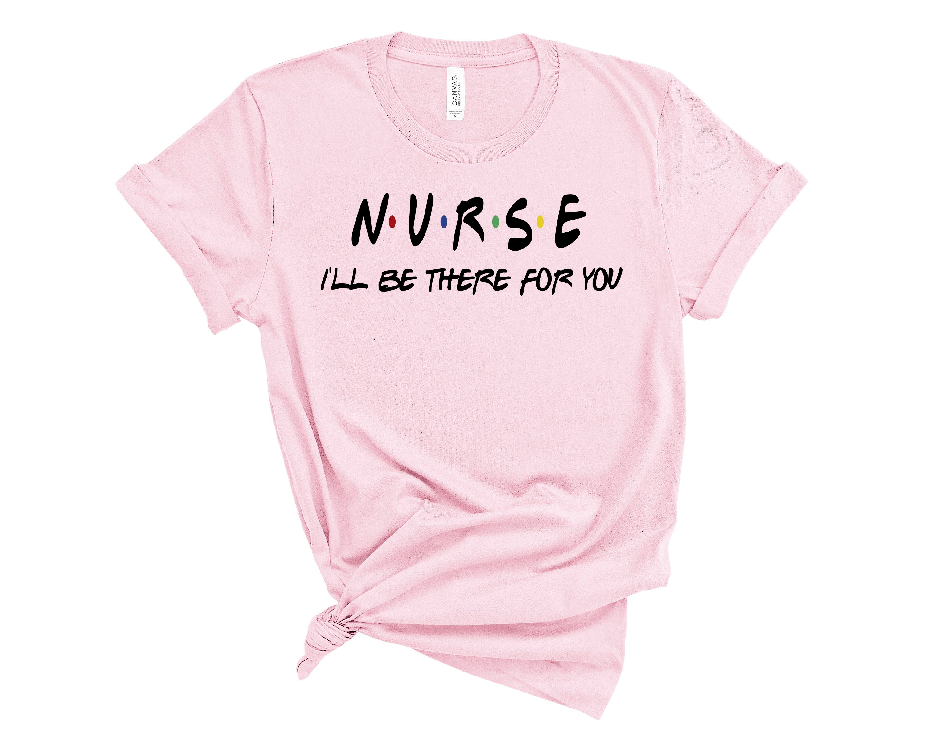 Nurse I'll Be There for You Shirt RN Gift Grade - Etsy