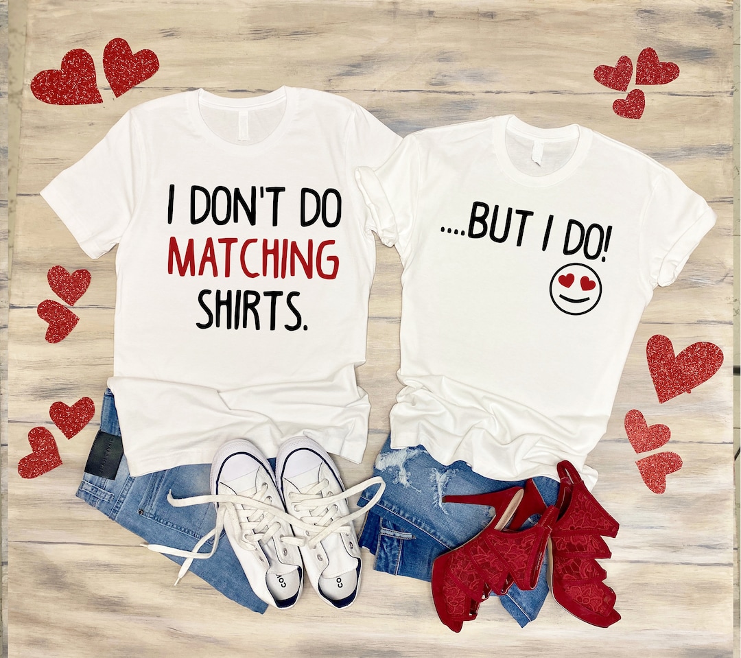 I Don't Do Matching Shirts, Husband and Wife Shirts, Valentine's