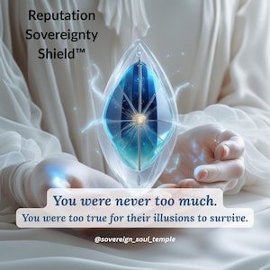 May include: A digital art image features a blue and clear crystal pendant with the text "Reputation Sovereignty Shield™". The pendant is held in cupped hands, with the text "You were never too much. You were too true for their illusions to survive."