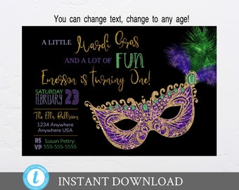 May include: A black and gold printable invitation for a Mardi Gras themed party. The invitation features a purple, gold, and green masquerade mask with feathers. The text on the invitation reads "A Little Mardi Gras and a Lot of Fun Emerson is Turning One! Saturday February 23 The Ella Ballroom 1234 Anywhere Anywhere USA RS Susan Pettry: VP 555-555-5555"