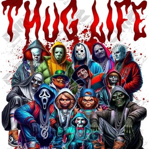 May include: A group of horror movie characters, including Freddy Krueger, Jason Voorhees, and Michael Myers, are depicted in a colorful illustration. The characters are wearing streetwear and accessories, and the image includes the text "THUG LIFE".
