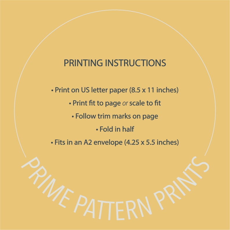May include: A yellow circle with the text "PRINTING INSTRUCTIONS" in black. The instructions include printing on US letter paper (8.5 x 11 inches), printing fit to page or scaling to fit, following trim marks on the page, folding in half, and fitting in an A2 envelope (4.25 x 5.5 inches). The text "PRIME PATTERN PRINTS" is in a black arc around the circle.