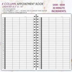 May include: An undated 4-column appointment book with 100 pages, measuring 8.5 inches by 14 inches. The book has a 1.72-inch column width and a 100lb cover with a chipboard back. The book is designed for 30-minute increments from 5 AM to 4 AM.