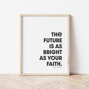 The Future is as Bright as Your Faith | Thomas S. Monson | Digital Print | Instant Download | 8x10 | Minimalist