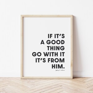 If It&#39;s a Good Thing Go With It It&#39;s From Him | Jeffrey R. Holland | Digital Print | Instant Download | 8x10 | Minimalist