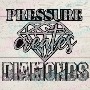 Pressure Creates Diamonds PNG Sublimation File