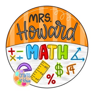 May include: A circular sign featuring the text MRS. Howard in black script over an orange striped background. The lower half displays the word MATH in colorful letters, surrounded by math symbols, a yellow ruler, and a small paint palette logo.