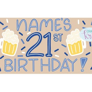 May include: A tan banner with blue text and accents, celebrating a 21st birthday. The words "NAME'S 21ST BIRTHDAY!" are displayed, along with two beer mugs and confetti. The banner also includes the text "Crafts by Kris".