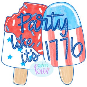 May include: A patriotic design featuring two popsicle illustrations. One popsicle is red with white sprinkles, the other has red and white stripes with a blue top. The text reads "Party like it's 1776".