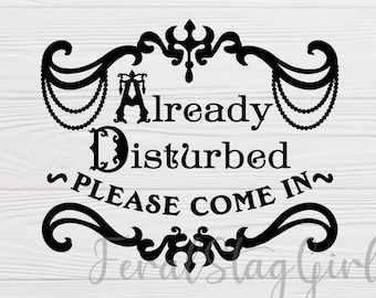 Already Disturbed SVG / Halloween SVG / doormat SVG / Gothic svg / Welcome svg / hallway svg / cricut cutting file / pdf / png