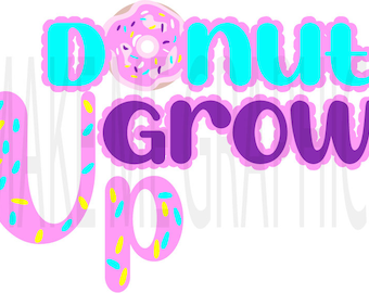 Donut Grow Up SVG cut file, jpeg and png