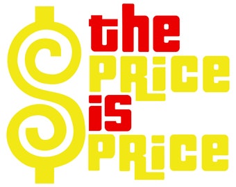 The Price is the price and the price is Right SVG PNG JpEg