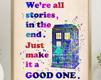 We're All Stories, in The End. Just make it a good one Doctor Who Quote Poster Tardis  Watercolor Instant Digital Download