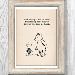 How lucky I am to have something that makes saying goodbye so hard ... Winnie the Pooh Quote Poster Nursery Instant Digital Download