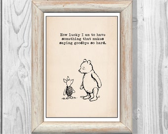 How lucky I am to have something that makes saying goodbye so hard ... Winnie the Pooh Quote Poster Nursery Instant Digital Download