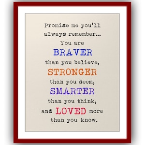Promise me you’ll always remember...You are braver than you believe,stronger..smarter..loved..you know..Winnie the Pooh Quote Poster 829