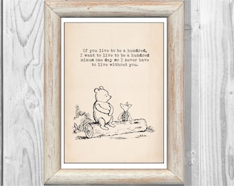 If you live to be a hundred, I want to live to be a hundred minus one day ... Winnie the Pooh Quote Poster Nursery Instant Digital Download