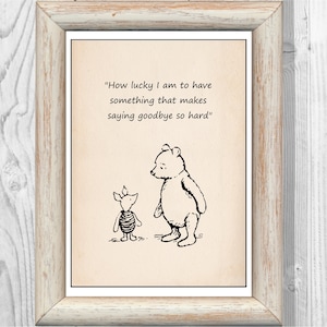 How lucky I am to have something that makes saying goodbye so hard.... Winnie the Pooh Quote Classic Nursery Print Instant Digital Download
