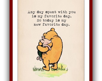 Any day spent with you is my favorite day. So today is my new favorite day...Winnie the Pooh Quote Poster Printable Instant Digital Download