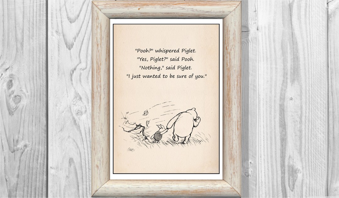 Pooh Yes, Piglet Nothing... I Just Wanted to Be Sure of You... Winnie