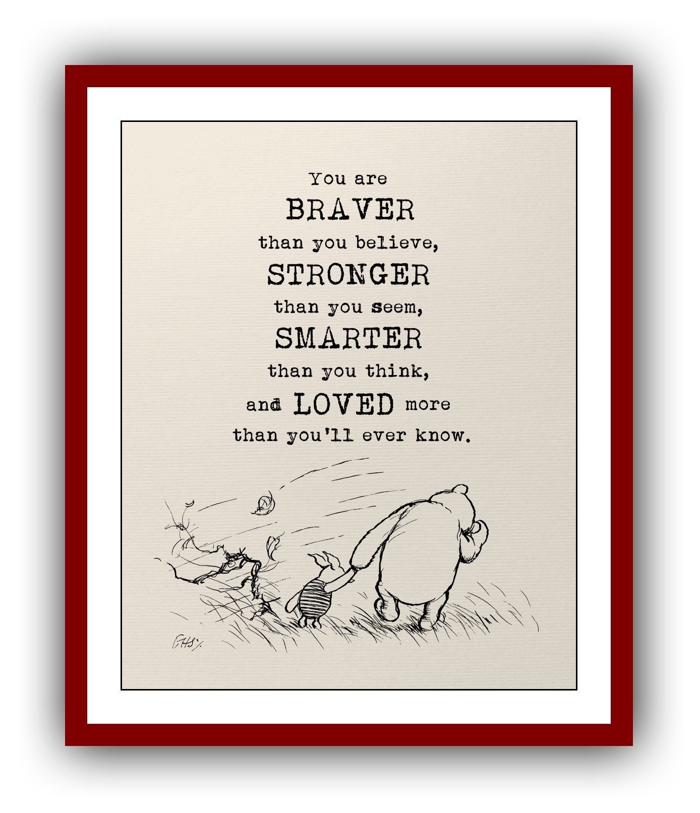 You Are Braver Than You Believe, Stronger Than...smarter... and Loved